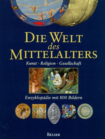 Die Welt des Mittelalters - Kunst - Religion - Gesellschaft - Enzyklopädie mit 800 Bildern
