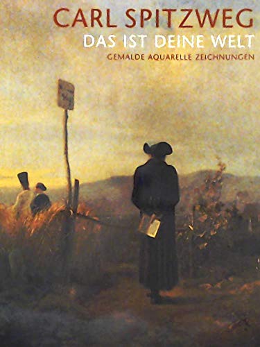 Carl Spitzweg . Das ist deine Welt. Gemälde - Aquarelle - Zeichnungen. [Ausstellung 