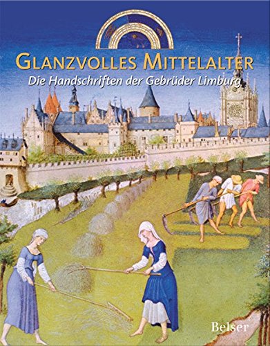 Beispielbild fr Glanzvolles Mittelalter. Die Handschriften der Gebrder Limburg zum Verkauf von medimops