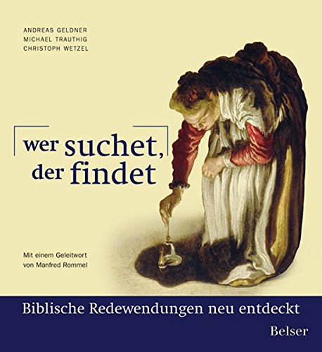 9783763024766: Wer suchet der findet: Biblische Redewendungen neu entdeckt. Kolumne der Stuttgarter Zeitung "bibelfest"
