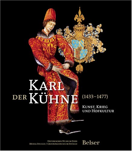 Beispielbild fr Karl der Khne (1433 - 1477) ; Kunst, Krieg und Hofkultur ; [Katalog zur Ausstellung "Karl der Khne (1433 - 1477)" ; Historisches Museum Bern, 25. April - 24. August 2008 ; Bruggemuseum & Groeningemuseum Brgge, 27. Mrz - 21. Juli 2009] zum Verkauf von Antiquariat Stefan Krger