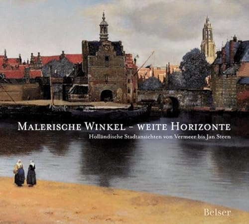 Stock image for Malerische Winkel - weite Horizonte. Hollndische Stadtansichten von Vermeer bis Jan Steen. for sale by Worpsweder Antiquariat