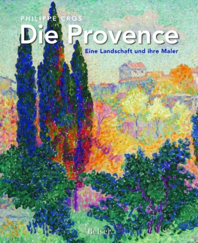 Die Provence: Eine Landschaft und ihre Maler - Philippe Cros