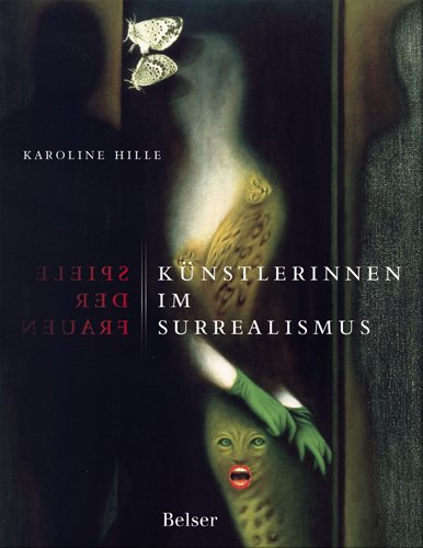 Spiele der Frauen. KÃ¼nstlerinnen im Surrealismus (9783763025343) by Karoline Hille