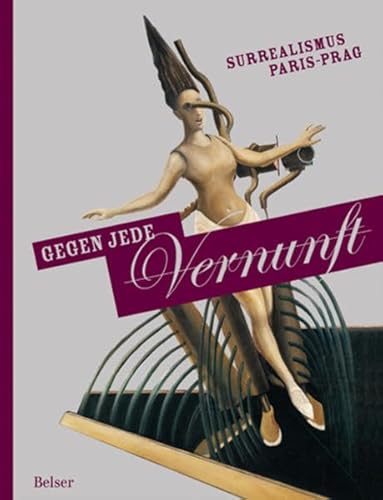 Gegen Jede Vernunft, Surrealismus paris-Prag. (9783763025374) by Reinhard; Barbara Auer Spieler