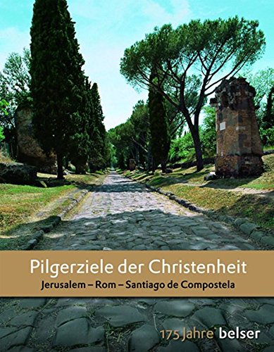 9783763025596: Pilgerziele der Christenheit: Jerusalem, Rom, Santiago de Compostela. Jubilumsausgabe 175 Jahre Belser