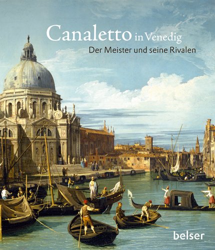 9783763025787: Canaletto in Venedig: Der Meister und seine Rivalen