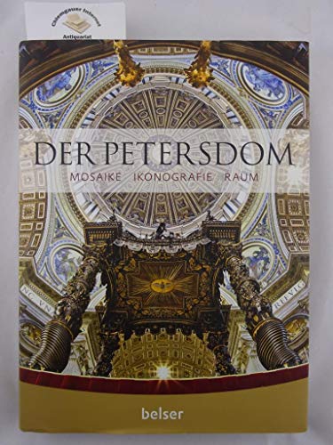 Der Petersdom. Mosaike - Ikonografie - Raum. Herausgegeben von Fabbrica di San Pietro. Mit einem Vorwort von Angelo Comastri. - Thoenes, Christof, Vittorio Lanzani Gabriele Mattiacci u. a.