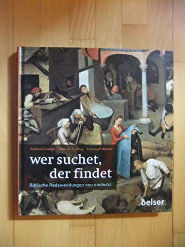 Beispielbild fr Wer suchet, der findet: Biblische Redewendungen neu entdeckt [Hardcover] Geldner, Andreas; Trauthig, Michael and Wetzel, Christoph zum Verkauf von BUCHSERVICE / ANTIQUARIAT Lars Lutzer