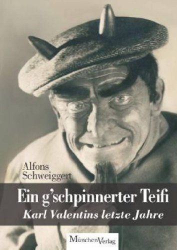 Stock image for Ein g'schpinnerter Teifi: Karl Valentins letze Jahre for sale by medimops