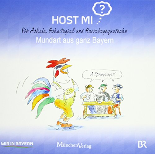 Imagen de archivo de Host mi?: Von Achala, Schaitagoa und Hurrabagsquatschn - Mundart aus ganz Bayern a la venta por medimops