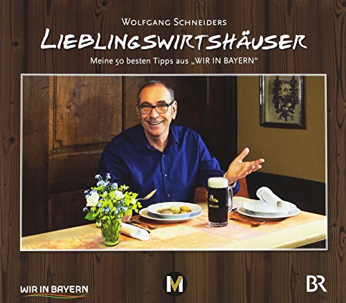 Imagen de archivo de Wolfgang Schneiders Lieblingswirtshuser: Meine 50 besten Tipps aus "Wir in Bayern" a la venta por medimops