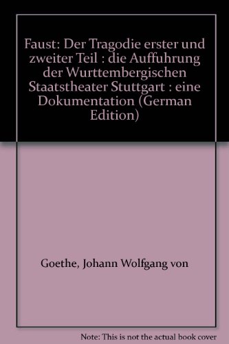 9783763090372: Johann Wolfgang von Goethe, Faust: Der Tragdie erster und zweiter Teil : die Auffhrung der Wrttembergischen Staatstheater Stuttgart : eine Dokumentation