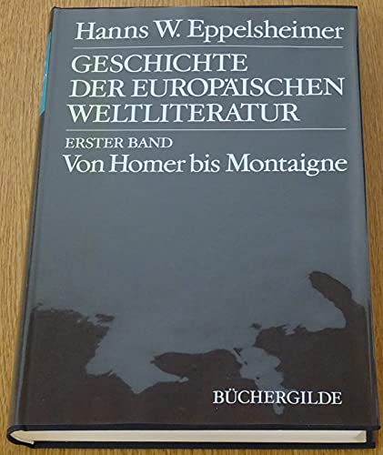 9783763215232: Geschichte der europischen Weltliteratur Erster Band. Von Homer bis Montaigne
