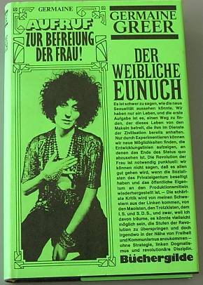 Der weibliche Eunuch, Aufruf zur Befreiung der Frau, [Aus d. Engl. Ã¼bers. von Marianne Dommermuth. Bibliograh. Anh.: Gerold Dommermuth].