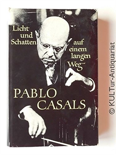 Stock image for Pablo Casals. Licht und Schatten auf einem langen Weg. Erinnerungen aufgezeichnet. for sale by medimops