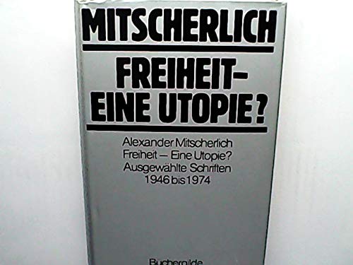 Imagen de archivo de Freiheit - eine Utopie? Ausgewhlte Schriften 1946 bis 1974 a la venta por Gabis Bcherlager