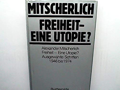 9783763218899: Freiheit - eine Utopie? Ausgewhlte Schriften 1946 bis 1974