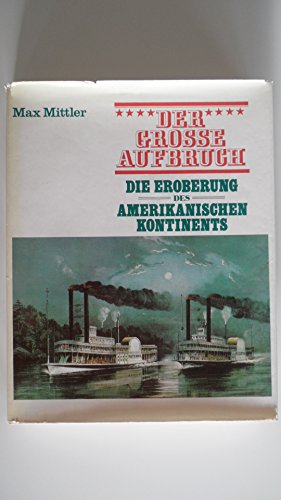 Stock image for Der grosse Aufbruch : die Eroberung des amerikanischen Kontinents. for sale by Versandantiquariat Felix Mcke