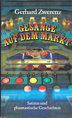 Gesänge auf dem Markt - Satiren und phantastische Geschichten - Zwerenz, Gerhard