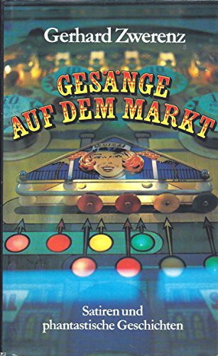 9783763222742: Gesnge auf dem Markt : Satiren u. phantast. Geschichten