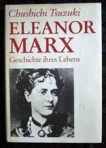 Eleanor Marx. Geschichte ihres Lebens 1855-1898 - Tsuzuki, Chushichi