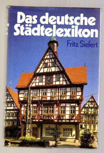 Das deutsche Städtelexikon : 1500 Städte u. Gemeinden in d. Bundesrepublik Deutschland. - Siefert, Fritz