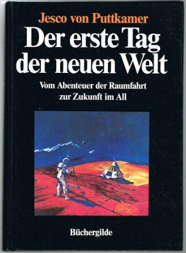 Beispielbild fr Der erste Tag der neuen Welt : vom Abenteuer d. Raumfahrt zur Zukunft im All. zum Verkauf von Gerald Wollermann