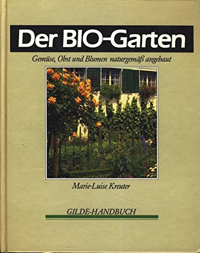 9783763226764: Der Bio- Garten Gemse,Obst und Blumen naturgem angebaut (Gilde Handbuch)