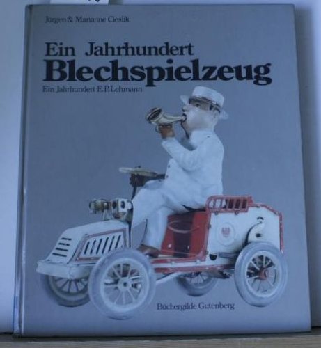 Imagen de archivo de Ein Jahrhundert Blechspielzeug. Ein Jahrhundert E. P. Lehmann. a la venta por Antiquariat am St. Vith