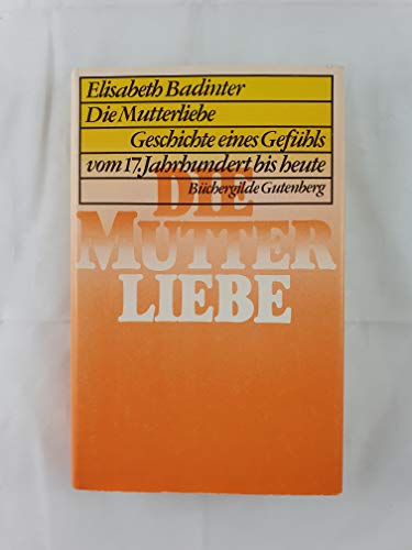 9783763227532: Die Mutterliebe Geschichte e. Gefhls vom 17. Jh. bis heute - Elisabeth Badinter