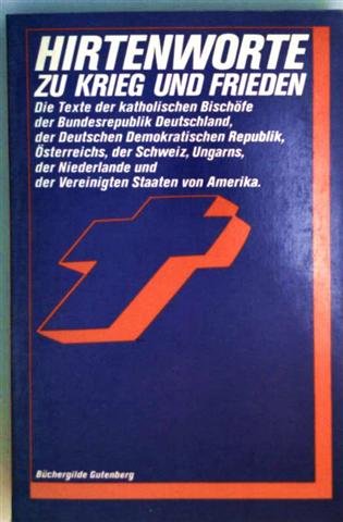 Stock image for Hirtenworte zu Krieg und Frieden : d. Texte d. kath. Bischfe d. Bundesrepublik Deutschland, d. Dt. Demokrat. Republik, sterreichs, d. Schweiz, Ungarns, d. Niederlande u.d. Vereinigten Staaten von Amerika for sale by Versandantiquariat Felix Mcke