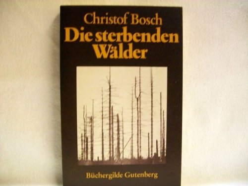 9783763228959: Die sterbenden Wlder : Fakten, Ursachen, Gegenmassnahmen - Christof Bosch