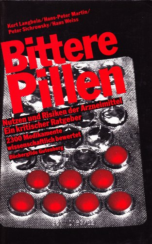 Bittere Pillen. Nutzen Und Risiken Der Arzneimittel. Ein Kritischer Ratgeber. 2300 Medikamente Wissenschaftl. Bewertet - K. Langbein / H.-P. Martin / P. Sichrowsky / H. Weiss