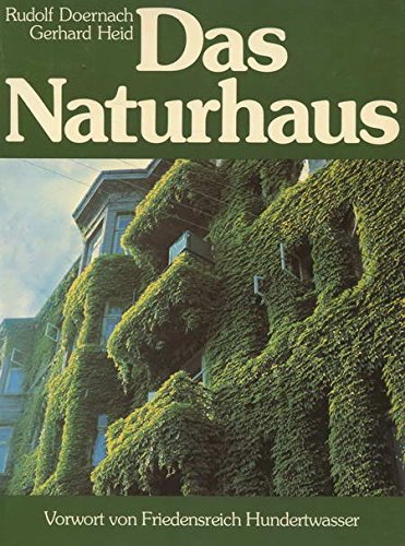 Das Naturhaus. Wege zur Naturstadt. Vorwort von Friedensreich Hundertwasser. - Doernach, Rudolf und Gerhard Heid