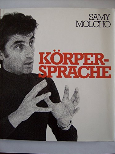 Körpersprache,Samy Molcho. Mit Fotogr. von Thomas Klinger u. Hans Albrecht Luszat