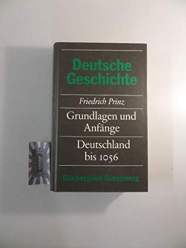 Die neue deutsche Geschichte. Grundlagen und Anfänge. Deutschland bis 1056. - Deutsche Geschichte. - Prinz, Friedrich.