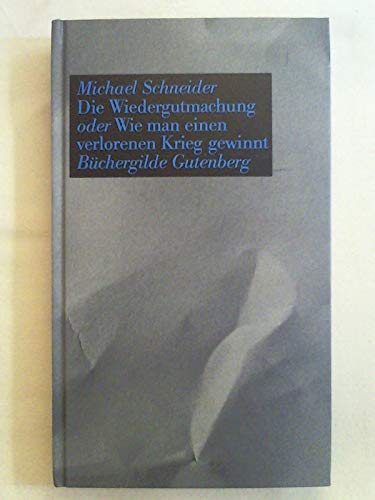 9783763231409: Die Wiedergutmachung oder Wie man einen verlorenen Krieg gewinnt - Schneider, Michael
