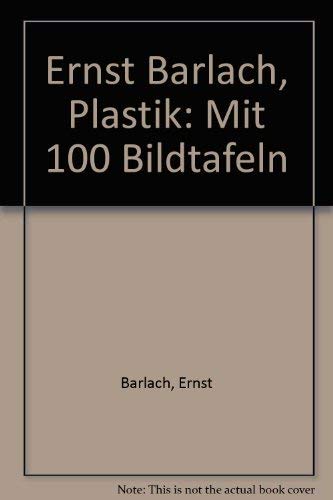 Ernst Barlach. Plastik. Mit 100 Bildtafeln. -