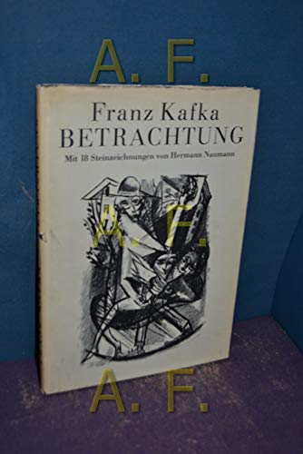 Beispielbild fr Franz Kafka. Betrachtung. Mit 18 Steinzeichnungen von Hermann Naumann. zum Verkauf von Antiquariat & Verlag Jenior