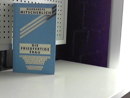 Die friedfertige Frau. Eine psychoanalytische Untersuchung zur Aggression der Geschlechter. Mit einem Vorwort und Nachwort der Verfasserin. Mit Literaturverzeichnis, Personen- und Sachregister. - Mitscherlich, Margarete