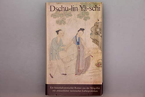 DSCHU-LIN YÄ-SCHI. Ein historisch-erotischer Roman aus der Ming-Zeit mit erstaunlichen taoistischen Liebespratiken - [Hrsg.]: Büchergilde Gutenberg