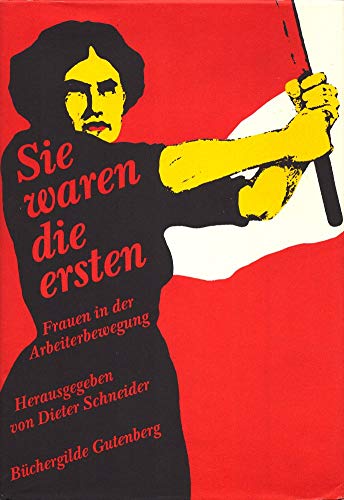 Sie waren die ersten: Frauen in der Arbeiterbewegung. Mit einem Vorwort von Monika Wulf-Mathies.