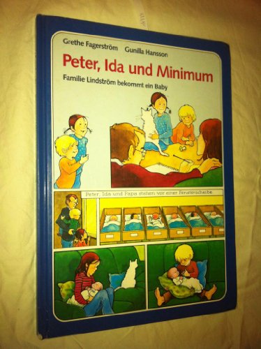 Peter, Ida und Minimum : Familie Lindström bekommt ein Baby. Text von Grethe Fagerström und Gunilla Hansson. Bilder von Gunilla Hansson. Ins Dt. übertr. von Angelika Kutsch