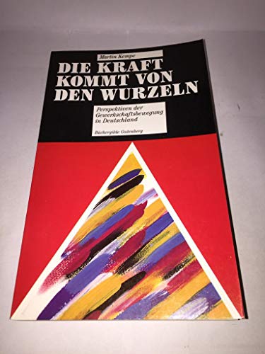 Beispielbild fr Die Kraft kommt von den Wurzeln. Perspektiven der Gewerkschaftsbewegung in Deutschland zum Verkauf von Bernhard Kiewel Rare Books