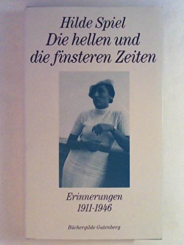 Die hellen und die finsteren Zeiten Erinnerungen 1911 - 1946 - Hilde Spiel