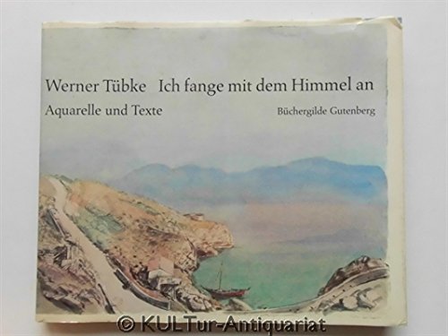 Ich fange mit dem Himmel an. Aquarelle und Texte. Mit 30 Abbildungen