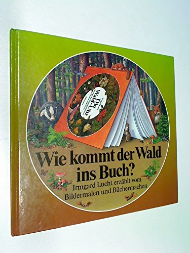 Wie kommt der Wald ins Buch? : Von der Idee, ein Sachbilderbuch zu machen.