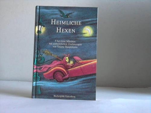 Heimliche Hexen. 9 herzlose Märchen