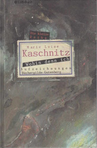 9783763241606: Wohin denn ich. Aufzeichnungen - Marie Luise Kaschnitz